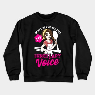 Don't Make Me Use My Lunch Lady Voice Cafeteria Worker Crewneck Sweatshirt